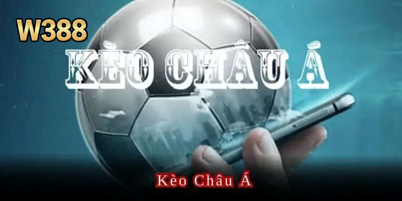 Kèo châu Á có tỷ lệ thắng cao được yêu thích tại W388